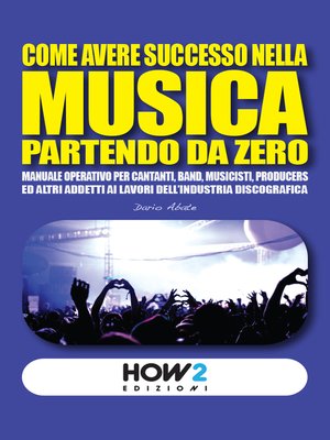 cover image of COME AVERE SUCCESSO NELLA MUSICA PARTENDO DA ZERO